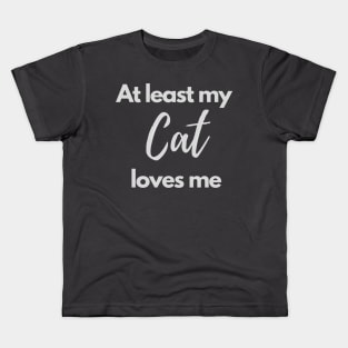 At least my cat loves me Kids T-Shirt